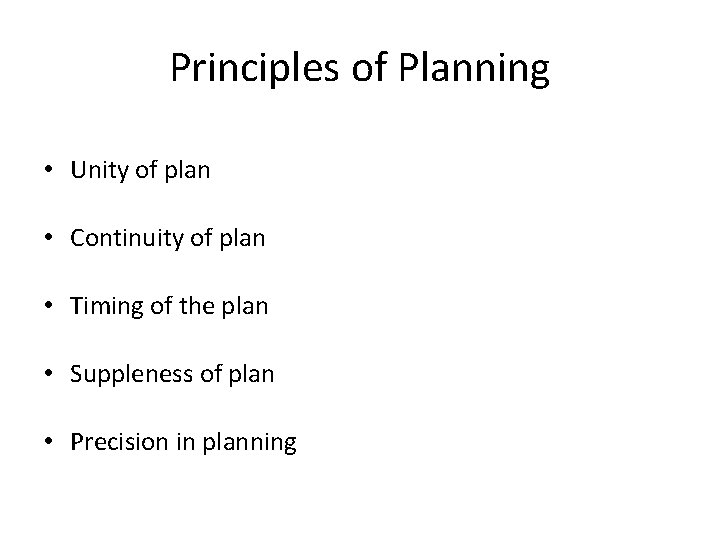 Principles of Planning • Unity of plan • Continuity of plan • Timing of