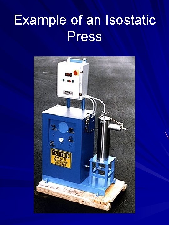 Example of an Isostatic Press 