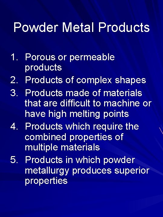 Powder Metal Products 1. Porous or permeable products 2. Products of complex shapes 3.