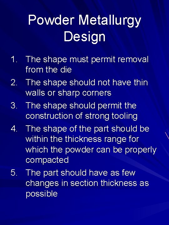 Powder Metallurgy Design 1. The shape must permit removal from the die 2. The