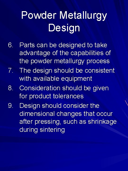Powder Metallurgy Design 6. Parts can be designed to take advantage of the capabilities