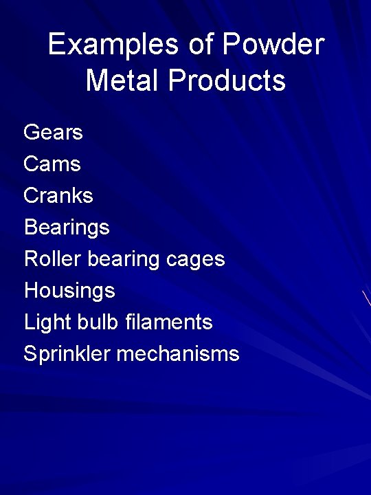 Examples of Powder Metal Products Gears Cams Cranks Bearings Roller bearing cages Housings Light