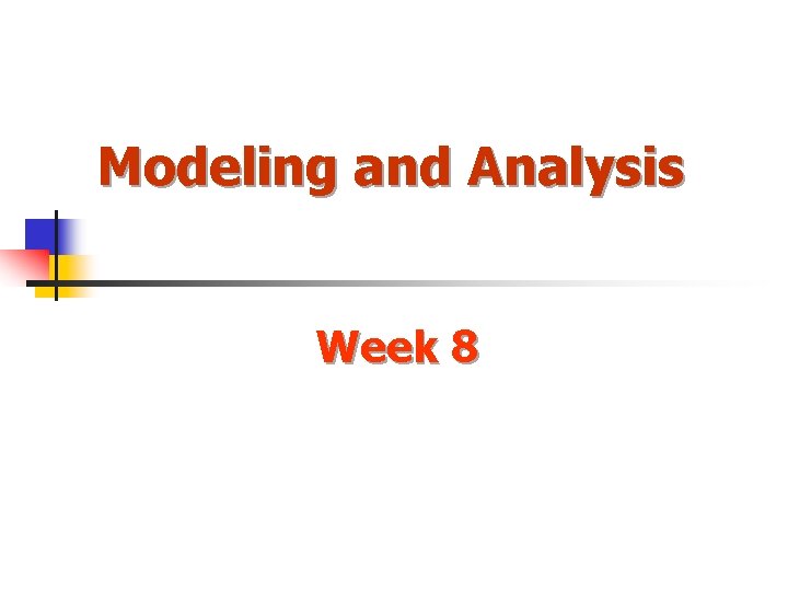 Modeling and Analysis Week 8 