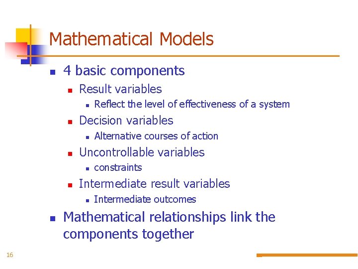 Mathematical Models n 4 basic components n Result variables n n Decision variables n