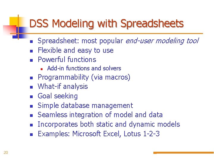 DSS Modeling with Spreadsheets n n n Spreadsheet: most popular end-user modeling tool Flexible