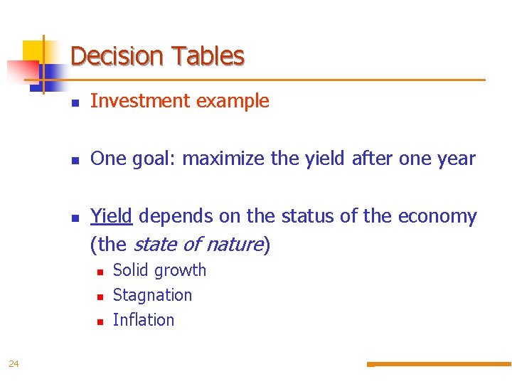 Decision Tables n Investment example n One goal: maximize the yield after one year