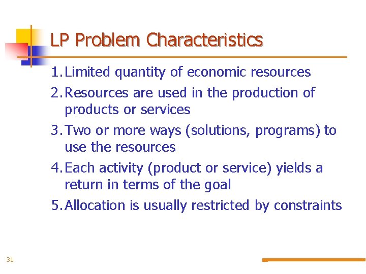 LP Problem Characteristics 1. Limited quantity of economic resources 2. Resources are used in