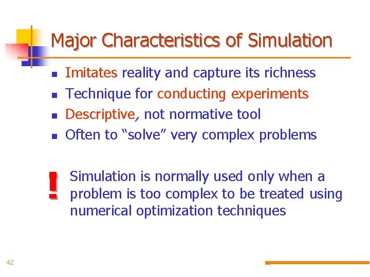 Major Characteristics of Simulation n n ! 42 Imitates reality and capture its richness