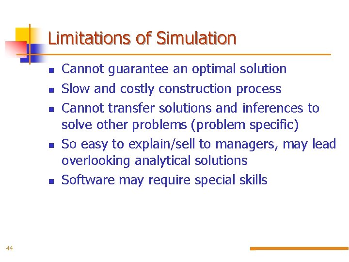 Limitations of Simulation n n 44 Cannot guarantee an optimal solution Slow and costly