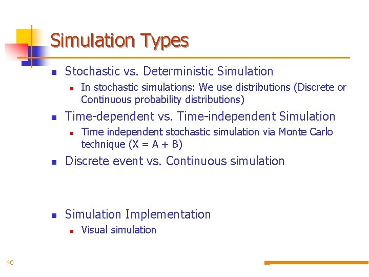 Simulation Types n Stochastic vs. Deterministic Simulation n n Time-dependent vs. Time-independent Simulation n