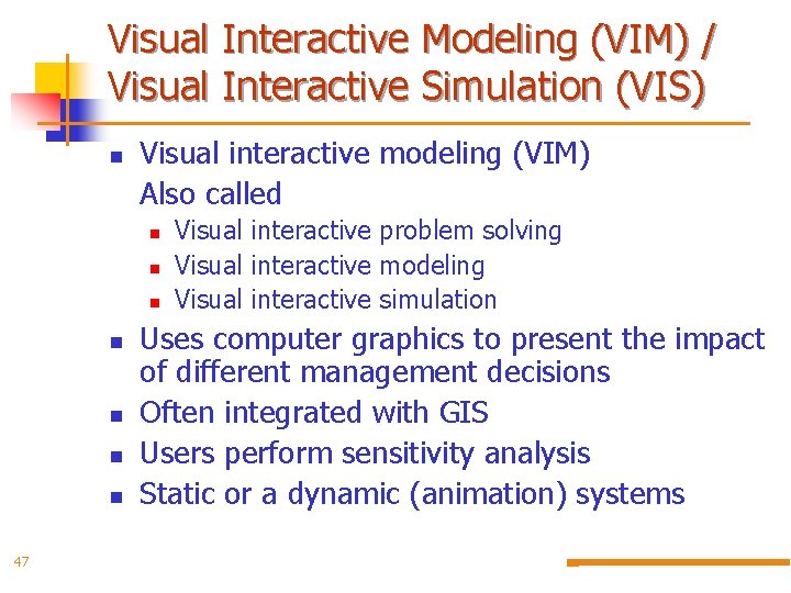 Visual Interactive Modeling (VIM) / Visual Interactive Simulation (VIS) n Visual interactive modeling (VIM)