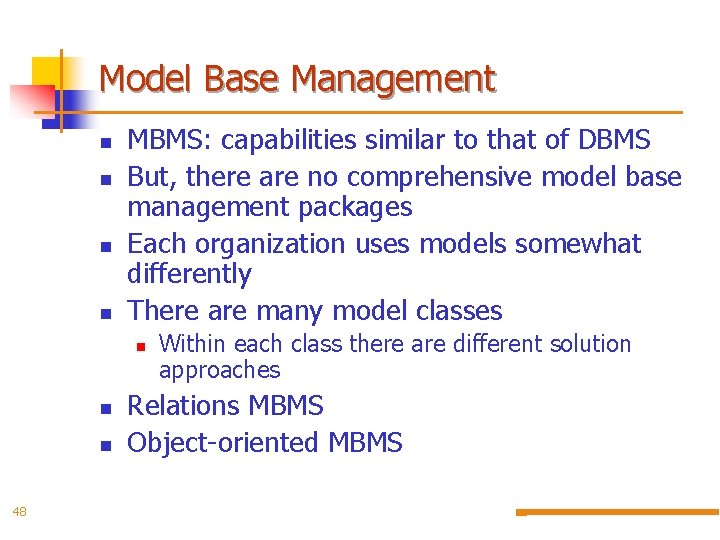 Model Base Management n n MBMS: capabilities similar to that of DBMS But, there
