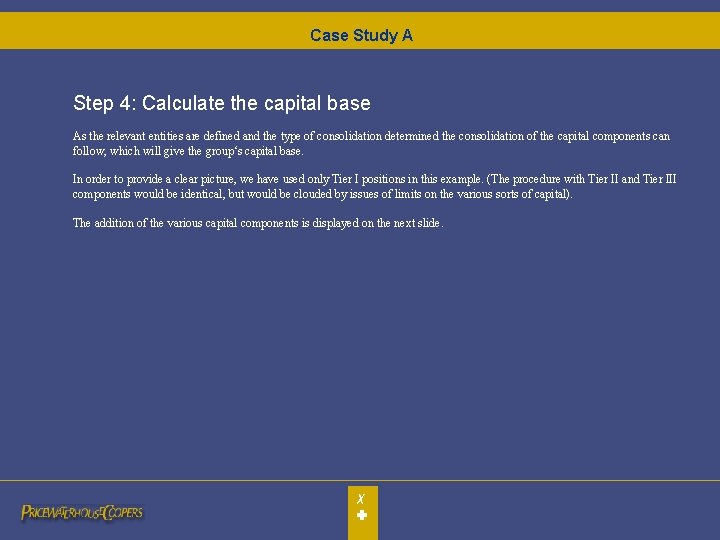 Case Study A Step 4: Calculate the capital base As the relevant entities are