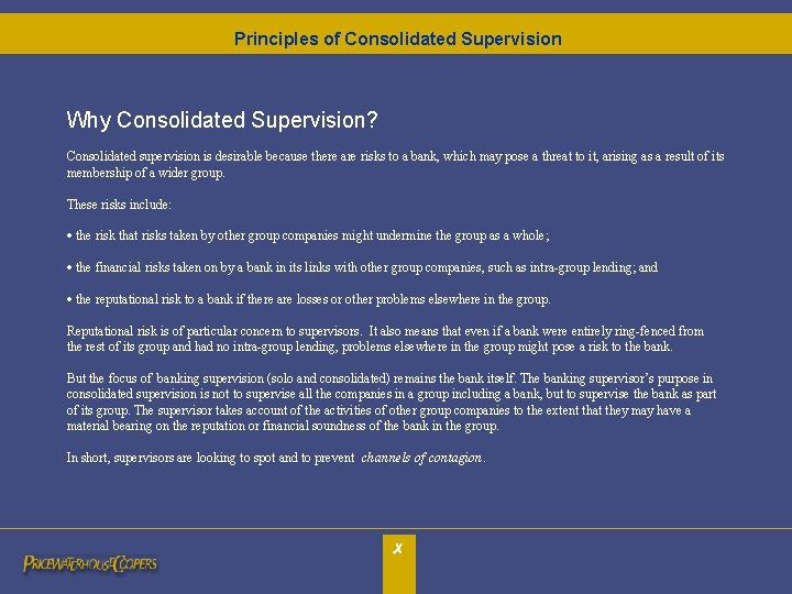 Principles of Consolidated Supervision Why Consolidated Supervision? Consolidated supervision is desirable because there are