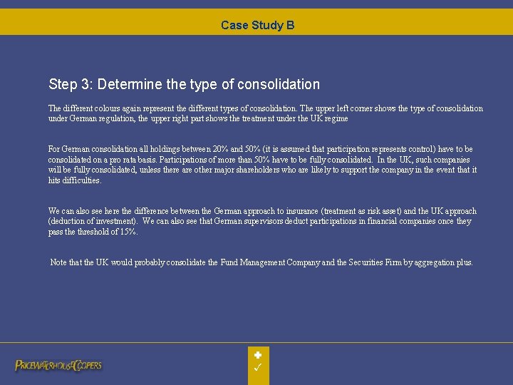 Case Study B Step 3: Determine the type of consolidation The different colours again