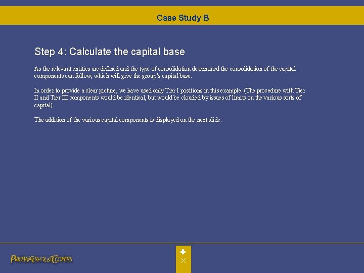 Case Study B Step 4: Calculate the capital base As the relevant entities are