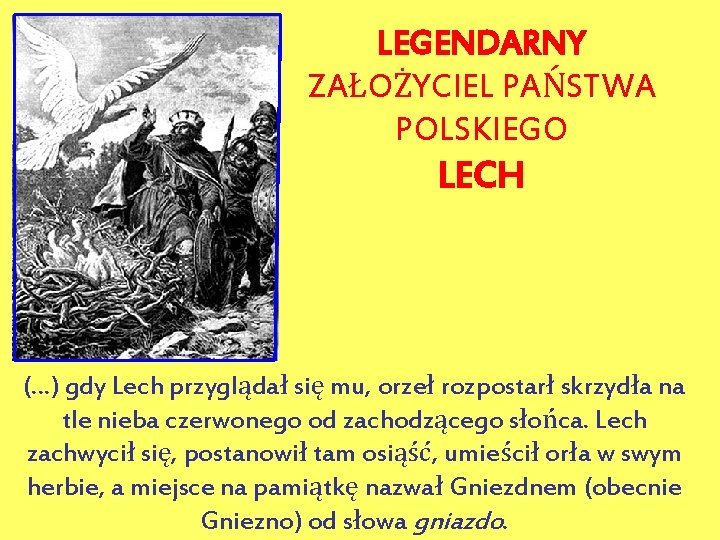 LEGENDARNY ZAŁOŻYCIEL PAŃSTWA POLSKIEGO LECH (…) gdy Lech przyglądał się mu, orzeł rozpostarł skrzydła