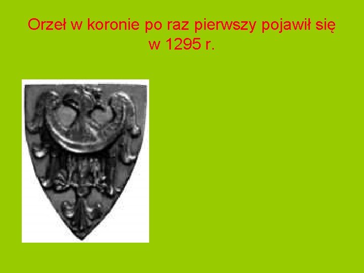 Orzeł w koronie po raz pierwszy pojawił się w 1295 r. 