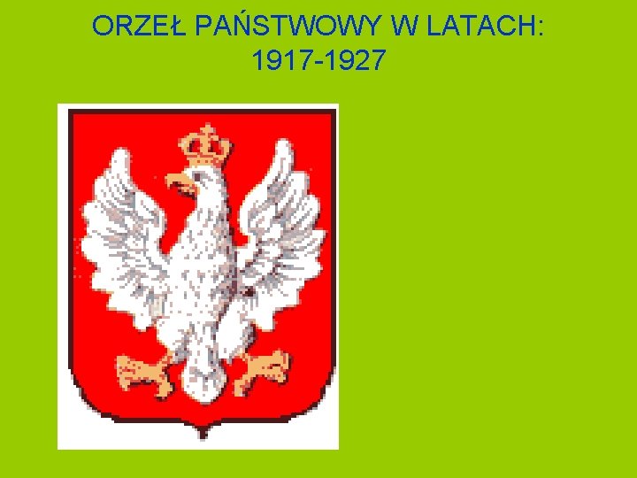 ORZEŁ PAŃSTWOWY W LATACH: 1917 -1927 