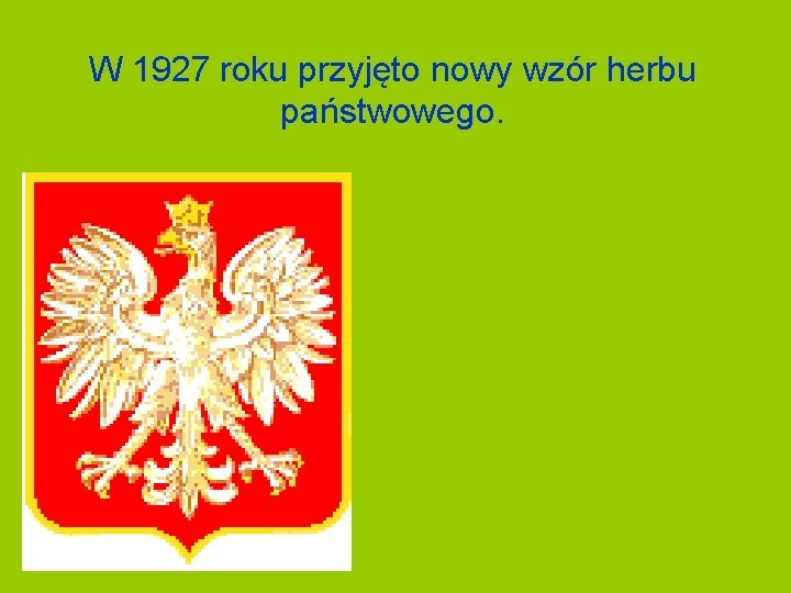 W 1927 roku przyjęto nowy wzór herbu państwowego. 