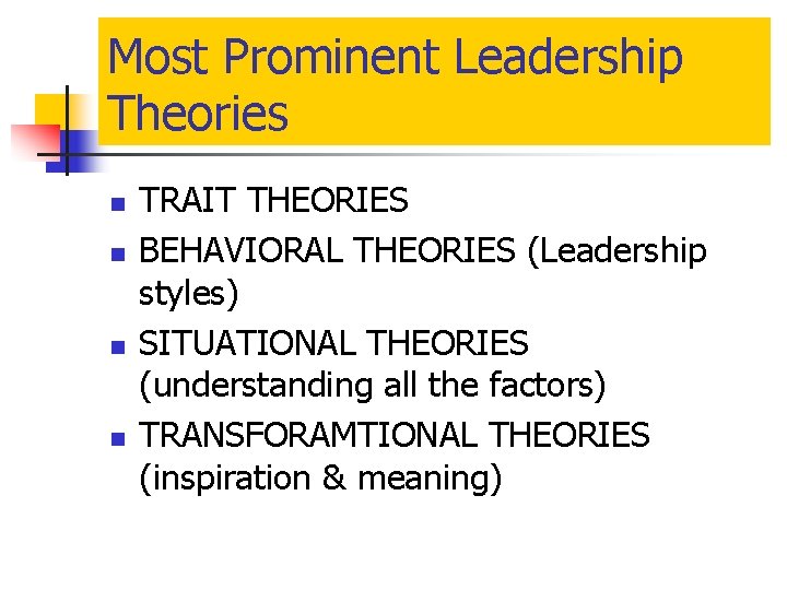 Most Prominent Leadership Theories n n TRAIT THEORIES BEHAVIORAL THEORIES (Leadership styles) SITUATIONAL THEORIES