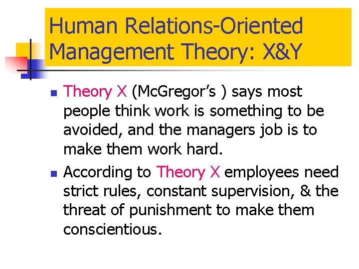 Human Relations-Oriented Management Theory: X&Y n n Theory X (Mc. Gregor’s ) says most