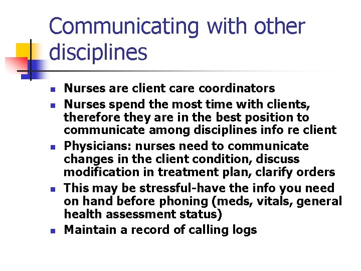 Communicating with other disciplines n n n Nurses are client care coordinators Nurses spend