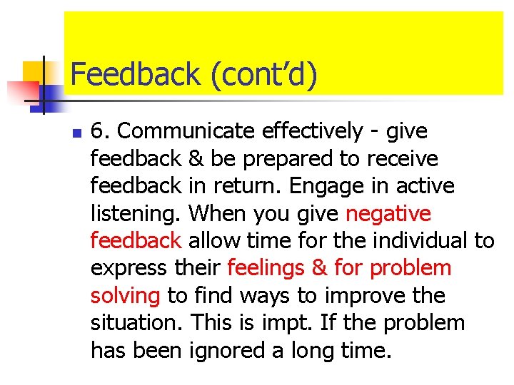 Feedback (cont’d) n 6. Communicate effectively - give feedback & be prepared to receive