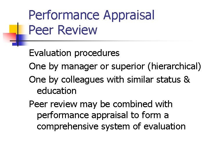 Performance Appraisal Peer Review Evaluation procedures One by manager or superior (hierarchical) One by