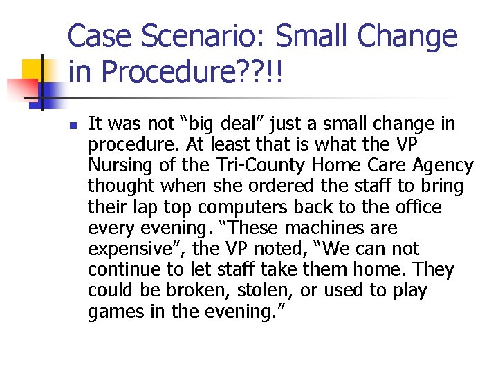 Case Scenario: Small Change in Procedure? ? !! n It was not “big deal”