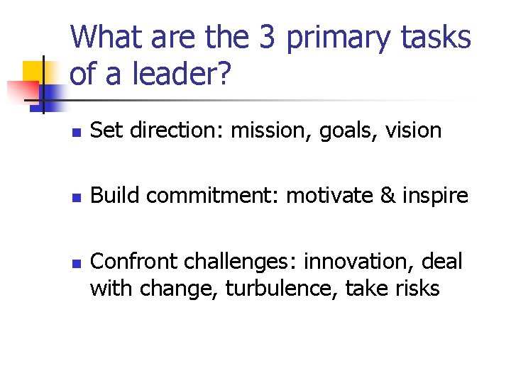 What are the 3 primary tasks of a leader? n Set direction: mission, goals,