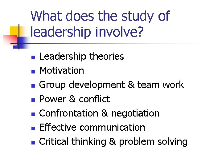 What does the study of leadership involve? n n n n Leadership theories Motivation