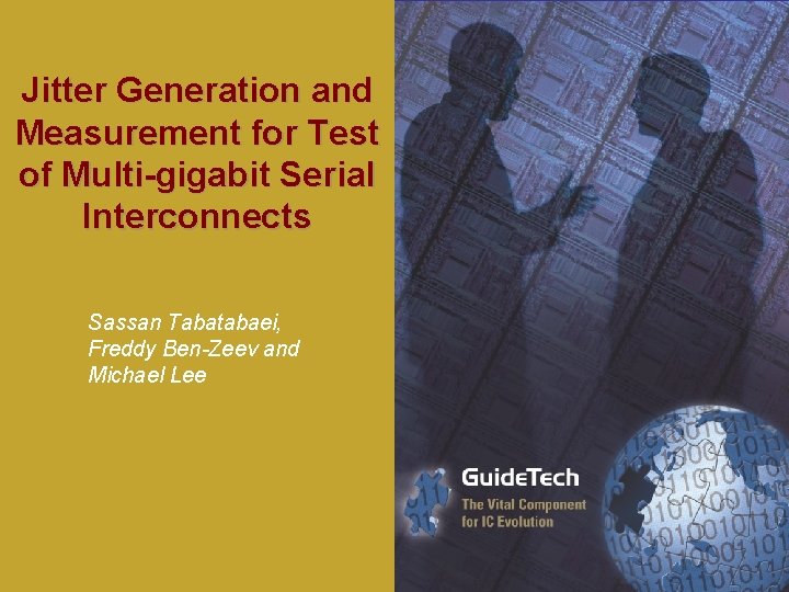 Jitter Generation and Measurement for Test of Multi-gigabit Serial Interconnects Sassan Tabatabaei, Freddy Ben-Zeev