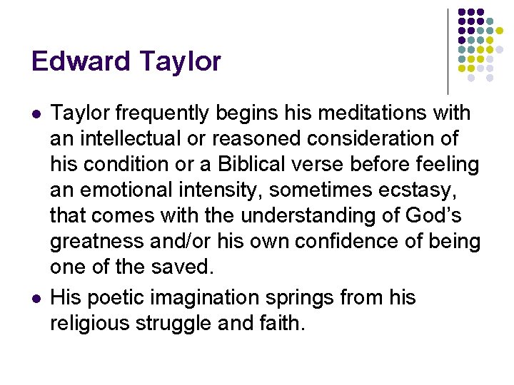 Edward Taylor l l Taylor frequently begins his meditations with an intellectual or reasoned