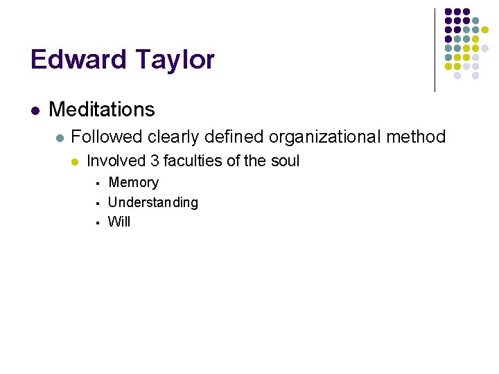 Edward Taylor l Meditations l Followed clearly defined organizational method l Involved 3 faculties