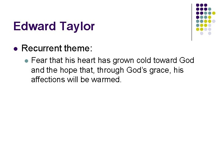 Edward Taylor l Recurrent theme: l Fear that his heart has grown cold toward