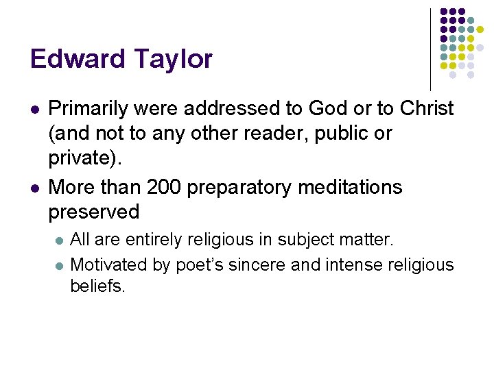 Edward Taylor l l Primarily were addressed to God or to Christ (and not