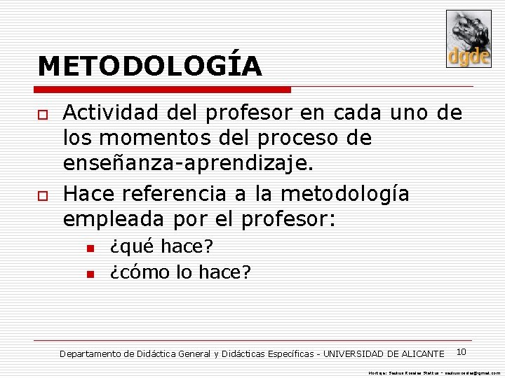 METODOLOGÍA o o Actividad del profesor en cada uno de los momentos del proceso