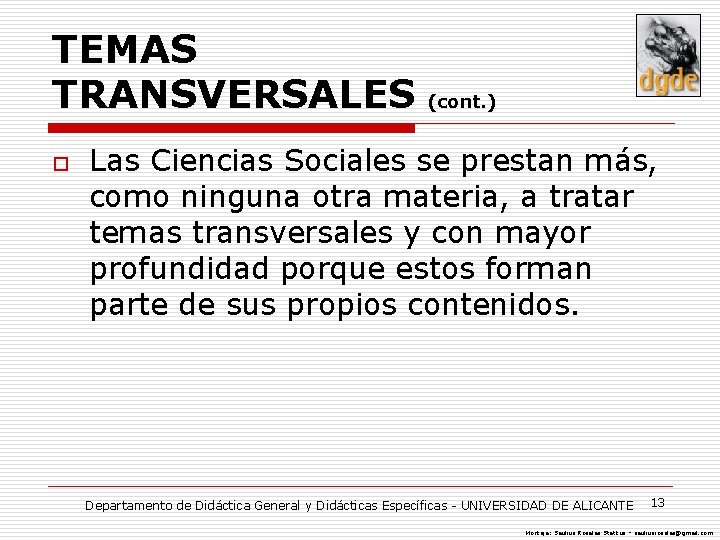 TEMAS TRANSVERSALES o (cont. ) Las Ciencias Sociales se prestan más, como ninguna otra