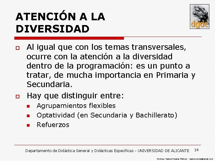 ATENCIÓN A LA DIVERSIDAD o o Al igual que con los temas transversales, ocurre