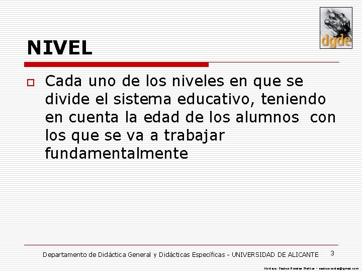 NIVEL o Cada uno de los niveles en que se divide el sistema educativo,