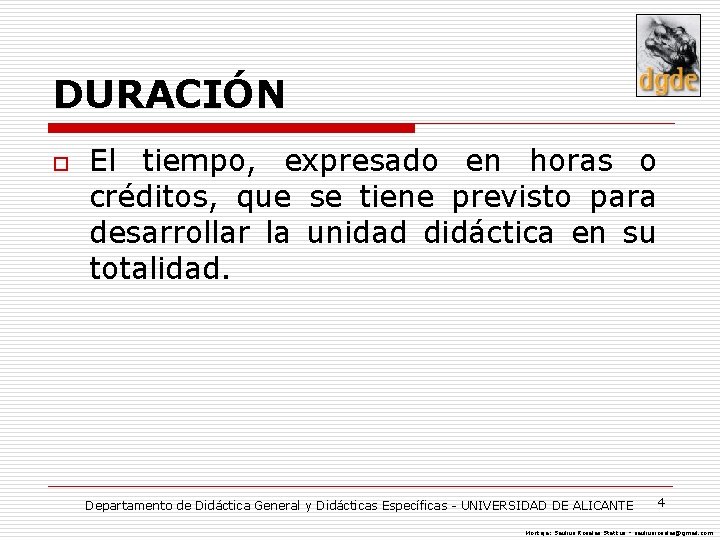 DURACIÓN o El tiempo, expresado en horas o créditos, que se tiene previsto para