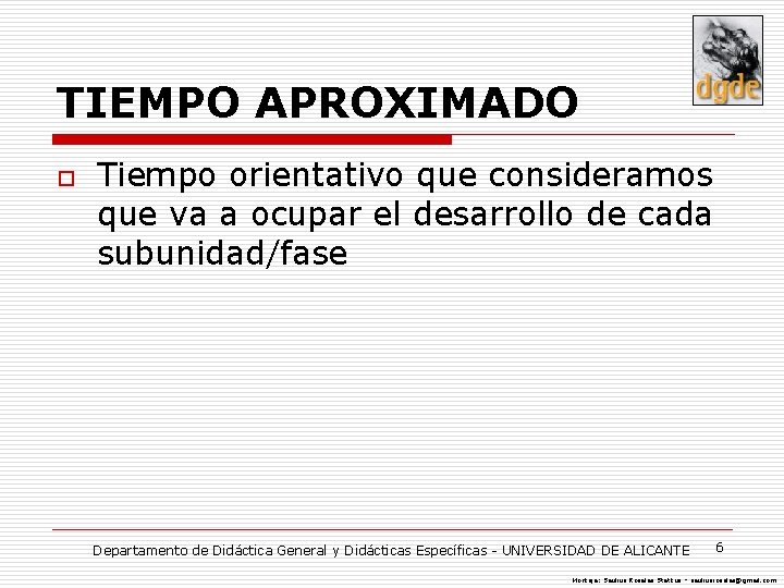 TIEMPO APROXIMADO o Tiempo orientativo que consideramos que va a ocupar el desarrollo de