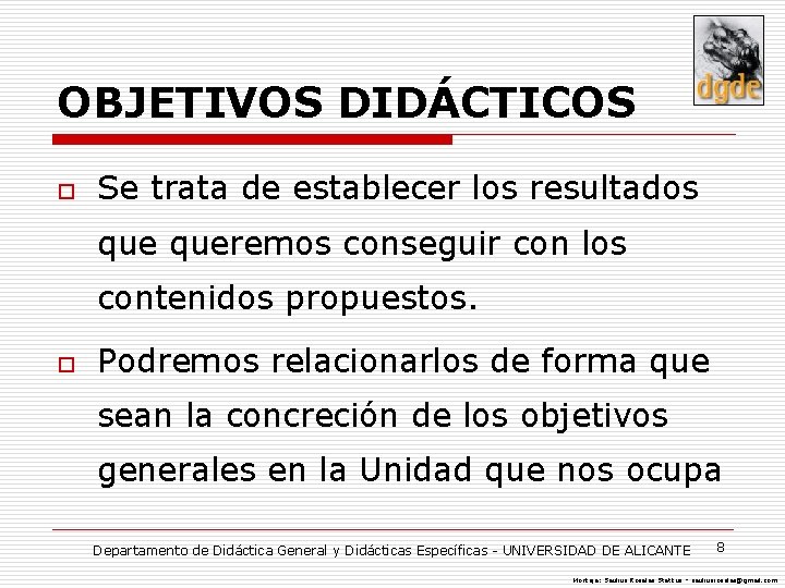 OBJETIVOS DIDÁCTICOS o Se trata de establecer los resultados queremos conseguir con los contenidos