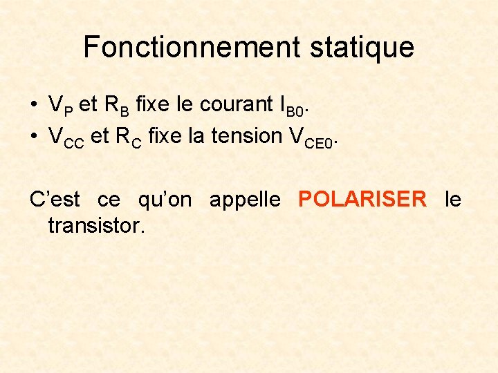 Fonctionnement statique • VP et RB fixe le courant IB 0. • VCC et