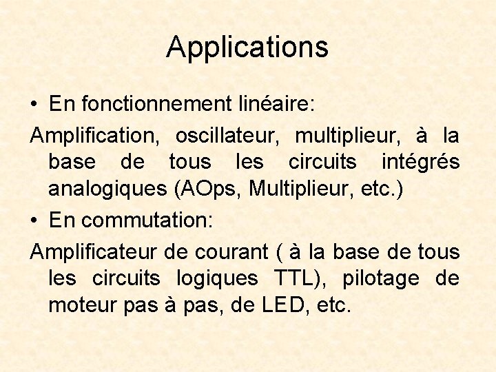 Applications • En fonctionnement linéaire: Amplification, oscillateur, multiplieur, à la base de tous les