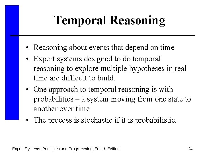 Temporal Reasoning • Reasoning about events that depend on time • Expert systems designed