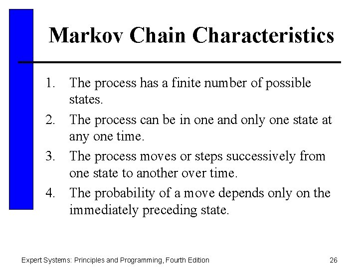 Markov Chain Characteristics 1. The process has a finite number of possible states. 2.