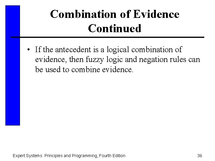 Combination of Evidence Continued • If the antecedent is a logical combination of evidence,