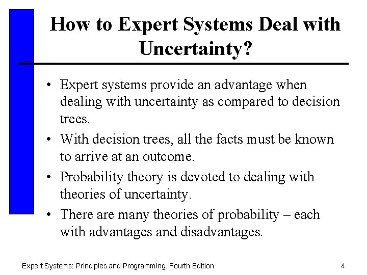 How to Expert Systems Deal with Uncertainty? • Expert systems provide an advantage when